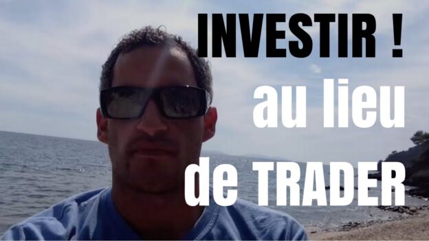 Pourquoi investir au lieu de trader ?